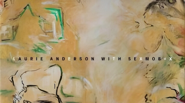 Laurie Anderson & Sex Mob: “Let X = X”